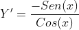 {Y}'=\frac{-Sen(x)}{Cos(x)}